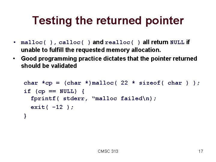 Testing the returned pointer • malloc( ), calloc( ) and realloc( ) all return