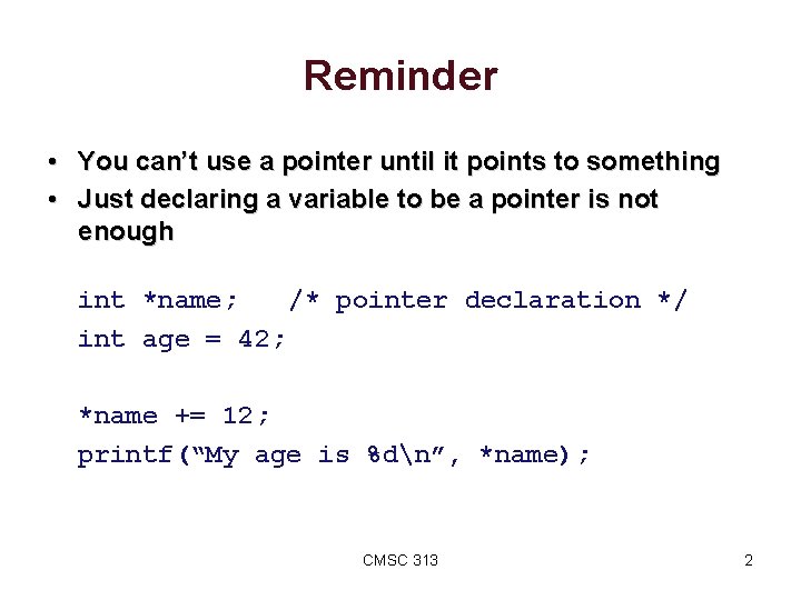 Reminder • You can’t use a pointer until it points to something • Just