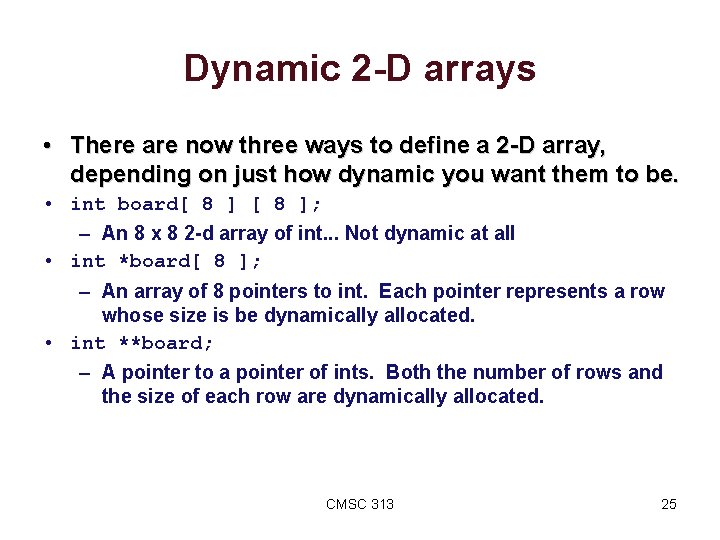 Dynamic 2 -D arrays • There are now three ways to define a 2
