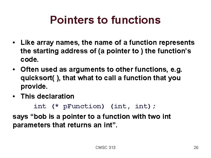 Pointers to functions • Like array names, the name of a function represents the