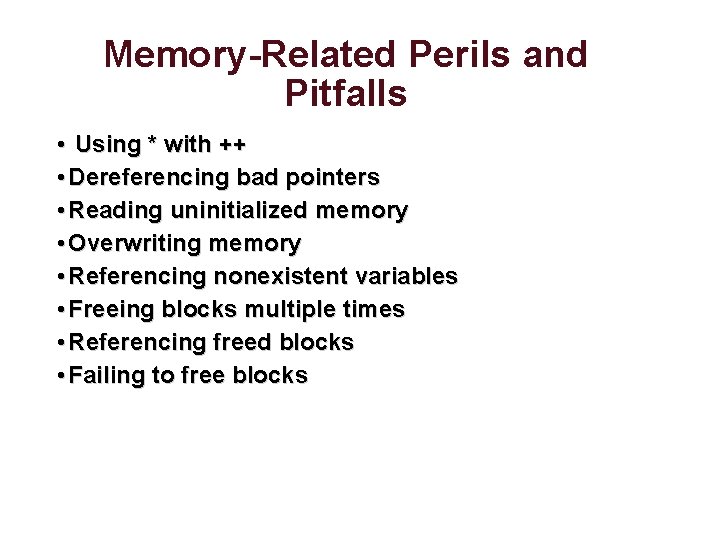 Memory-Related Perils and Pitfalls • Using * with ++ • Dereferencing bad pointers •