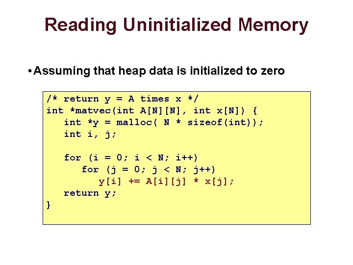 Reading Uninitialized Memory • Assuming that heap data is initialized to zero /* return