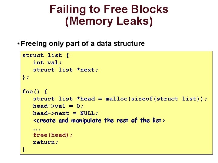 Failing to Free Blocks (Memory Leaks) • Freeing only part of a data structure