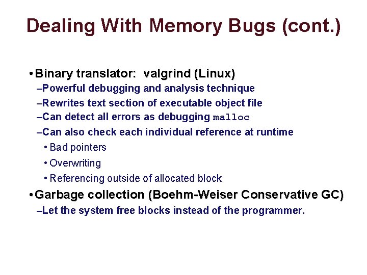 Dealing With Memory Bugs (cont. ) • Binary translator: valgrind (Linux) –Powerful debugging and