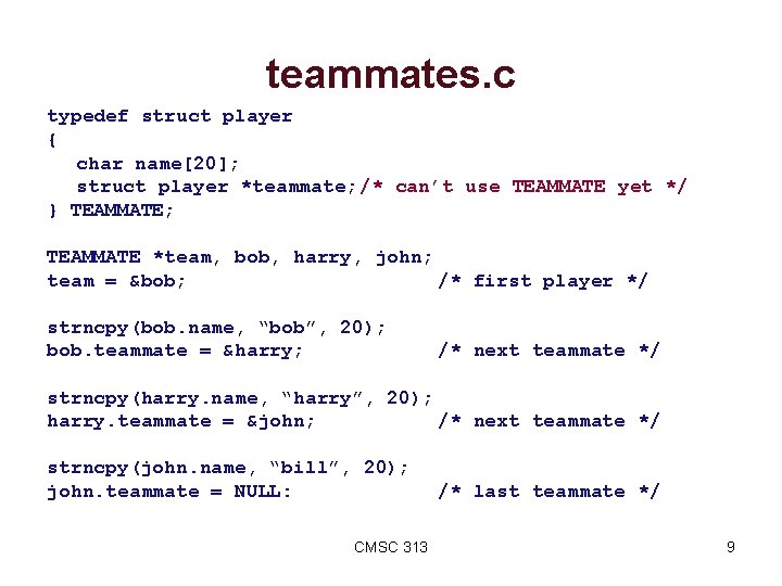 teammates. c typedef struct player { char name[20]; struct player *teammate; /* can’t use