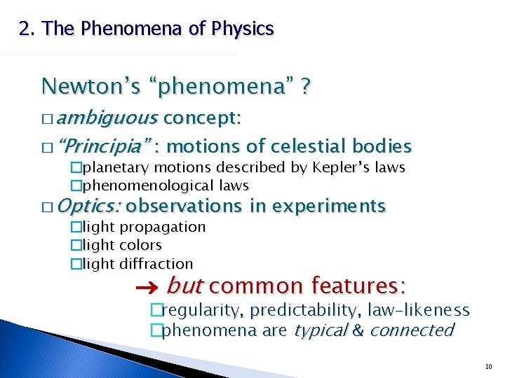 2. The Phenomena of Physics Newton’s “phenomena” ? � ambiguous concept: � “Principia” :