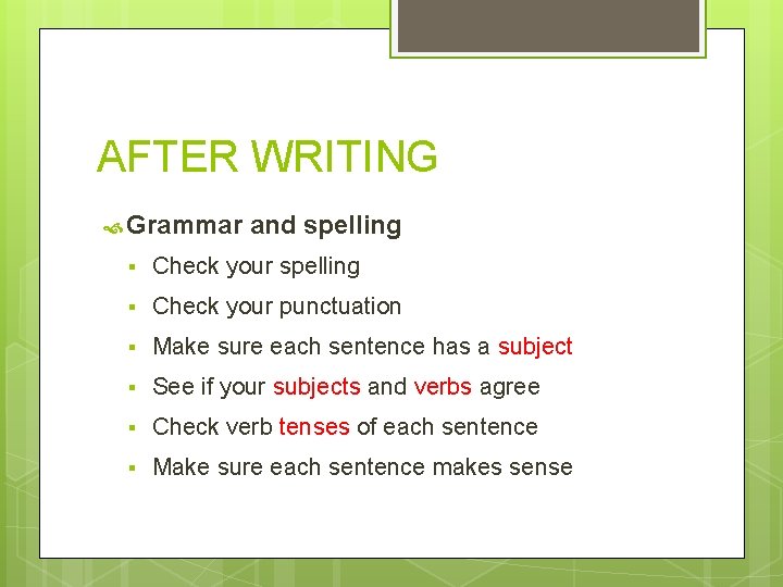 AFTER WRITING Grammar and spelling § Check your punctuation § Make sure each sentence