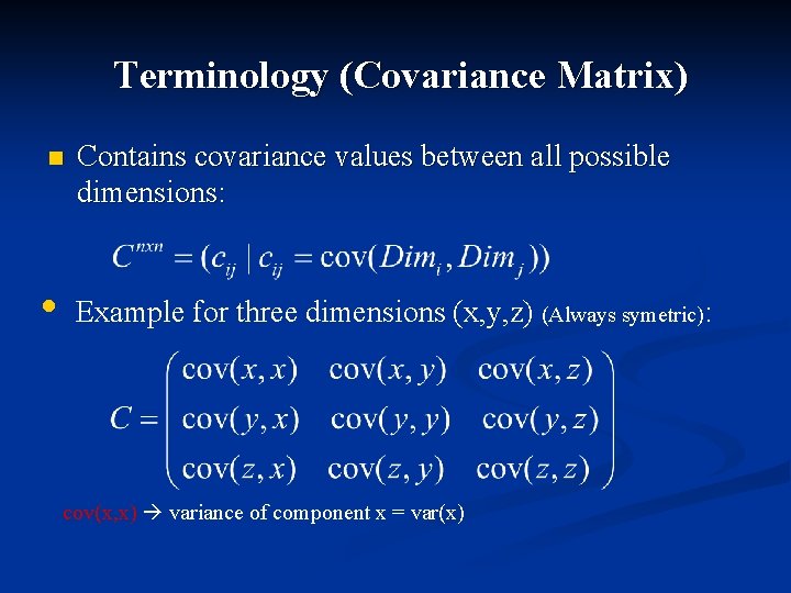 Terminology (Covariance Matrix) n • Contains covariance values between all possible dimensions: Example for