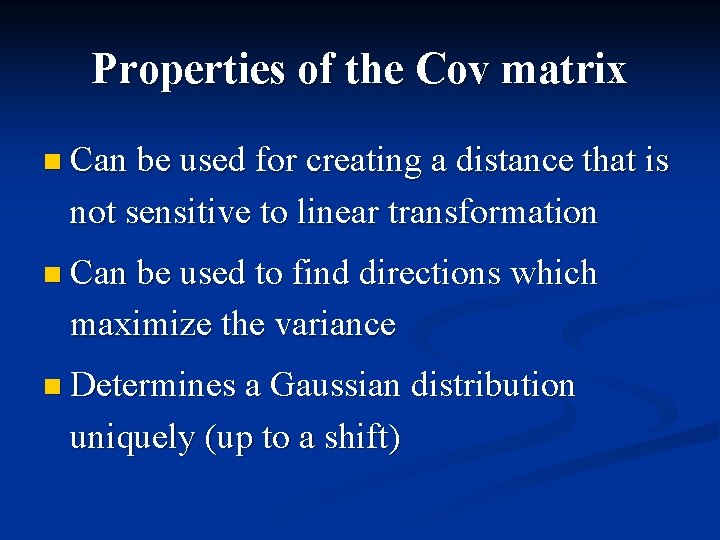 Properties of the Cov matrix n Can be used for creating a distance that