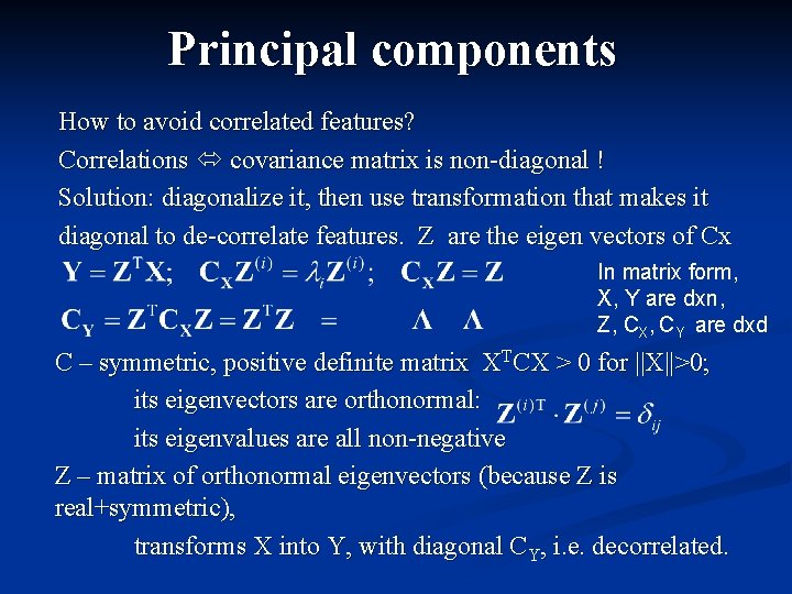 Principal components How to avoid correlated features? Correlations covariance matrix is non-diagonal ! Solution: