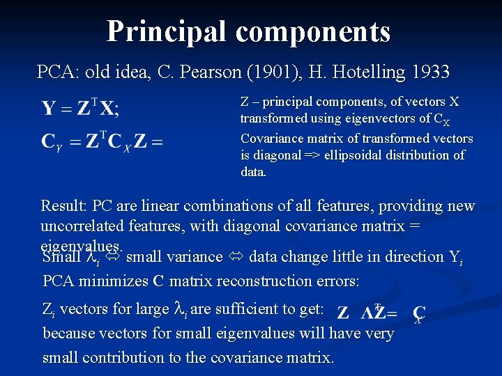 Principal components PCA: old idea, C. Pearson (1901), H. Hotelling 1933 Z – principal
