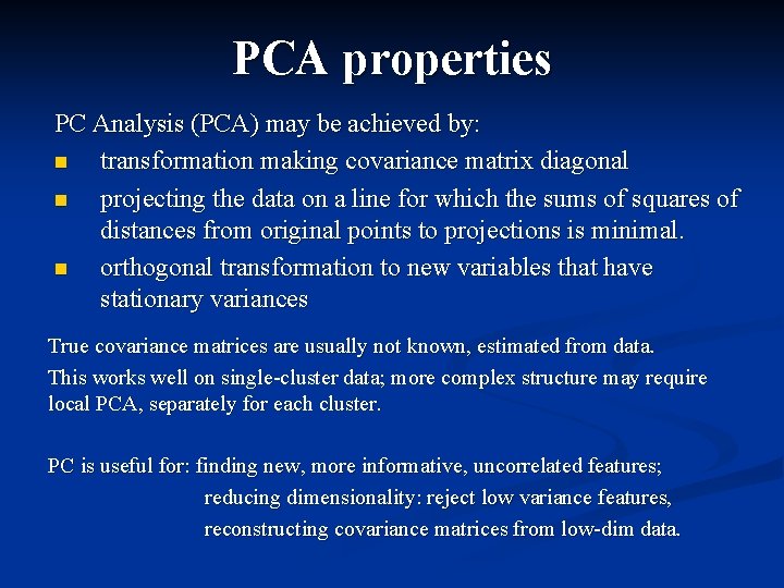 PCA properties PC Analysis (PCA) may be achieved by: n transformation making covariance matrix