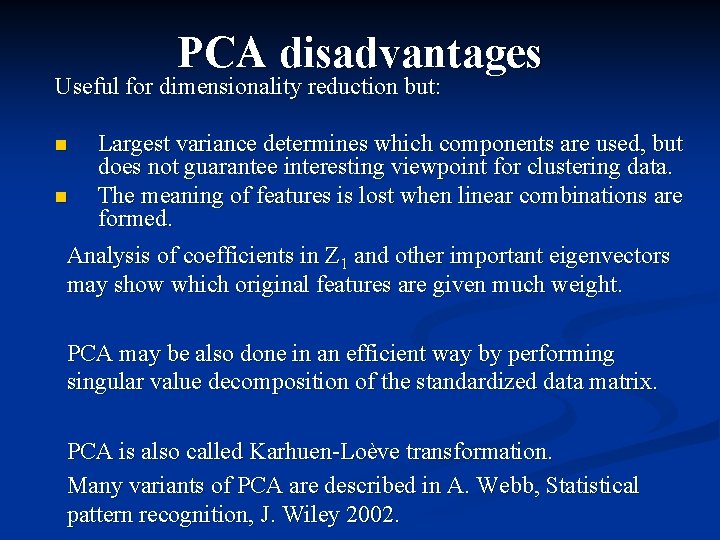 PCA disadvantages Useful for dimensionality reduction but: Largest variance determines which components are used,