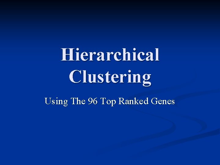 Hierarchical Clustering Using The 96 Top Ranked Genes 