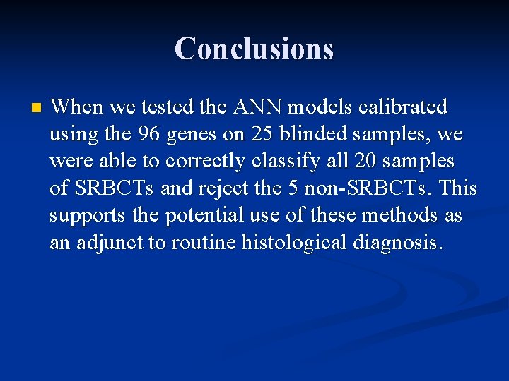 Conclusions n When we tested the ANN models calibrated using the 96 genes on
