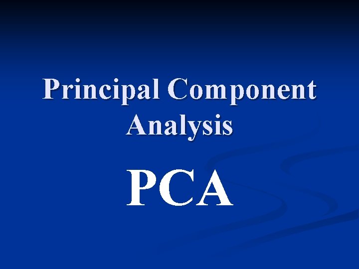 Principal Component Analysis PCA 