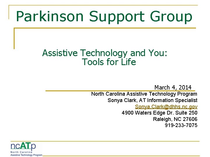 Parkinson Support Group Assistive Technology and You: Tools for Life March 4, 2014 North