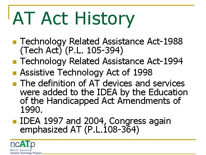 AT Act History n n n Technology Related Assistance Act-1988 (Tech Act) (P. L.