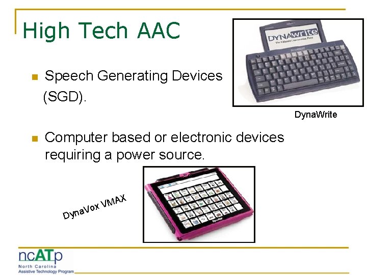 High Tech AAC n Speech Generating Devices (SGD). Dyna. Write n Computer based or