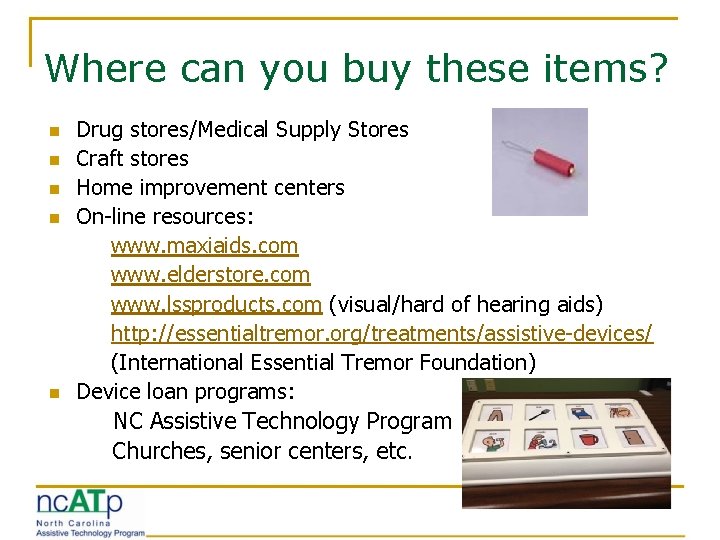 Where can you buy these items? n n n Drug stores/Medical Supply Stores Craft