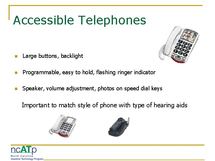 Accessible Telephones n Large buttons, backlight n Programmable, easy to hold, flashing ringer indicator Accessible Telephones n Large buttons, backlight n Programmable, easy to hold, flashing ringer indicator