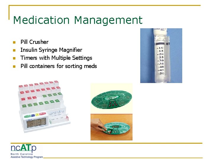 Medication Management n n Pill Crusher Insulin Syringe Magnifier Timers with Multiple Settings Pill