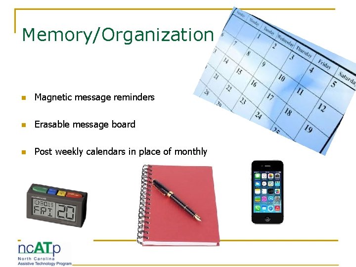 Memory/Organization n Magnetic message reminders n Erasable message board n Post weekly calendars in