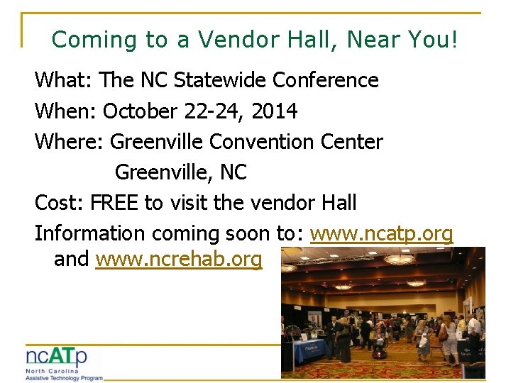 Coming to a Vendor Hall, Near You! What: The NC Statewide Conference When: October