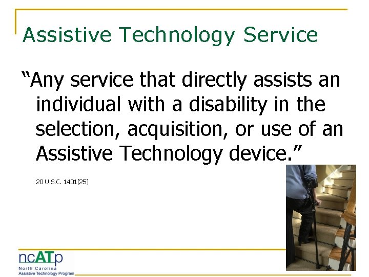 Assistive Technology Service “Any service that directly assists an individual with a disability in