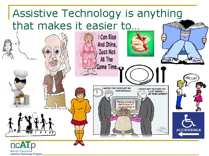 Assistive Technology is anything that makes it easier to… 