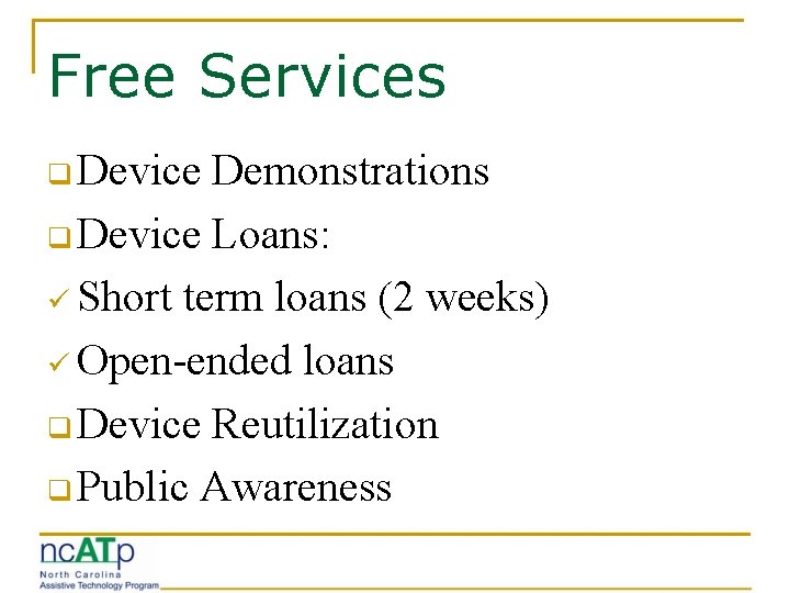 Free Services q Device Demonstrations q Device Loans: ü Short term loans (2 weeks)