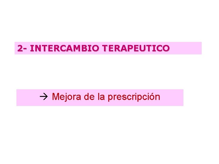 2 - INTERCAMBIO TERAPEUTICO Mejora de la prescripción 