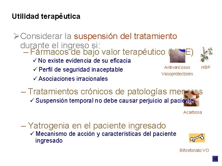 Utilidad terapéutica ØConsiderar la suspensión del tratamiento durante el ingreso si: – Fármacos de