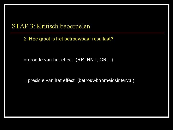 STAP 3: Kritisch beoordelen 2. Hoe groot is het betrouwbaar resultaat? = grootte van