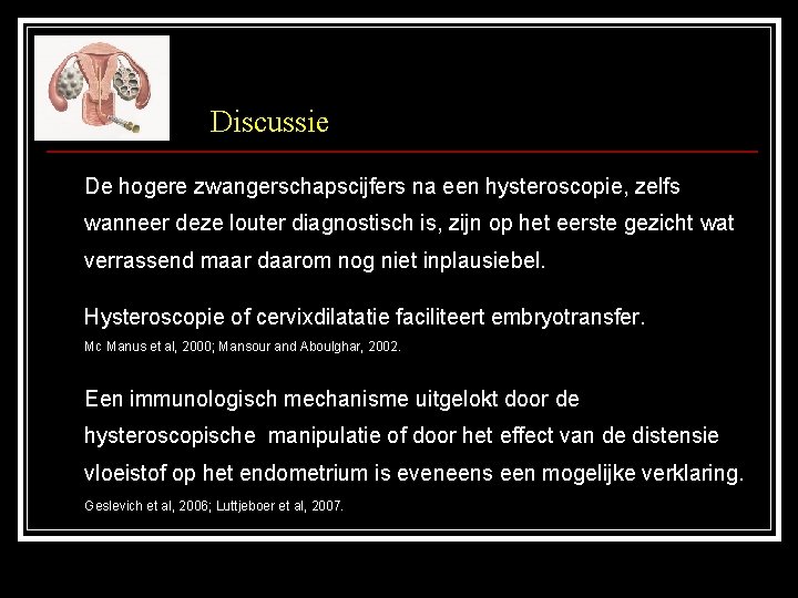 Discussie De hogere zwangerschapscijfers na een hysteroscopie, zelfs wanneer deze louter diagnostisch is, zijn