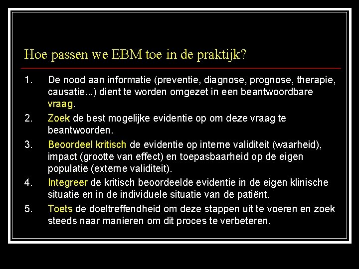 Hoe passen we EBM toe in de praktijk? 1. 2. 3. 4. 5. De