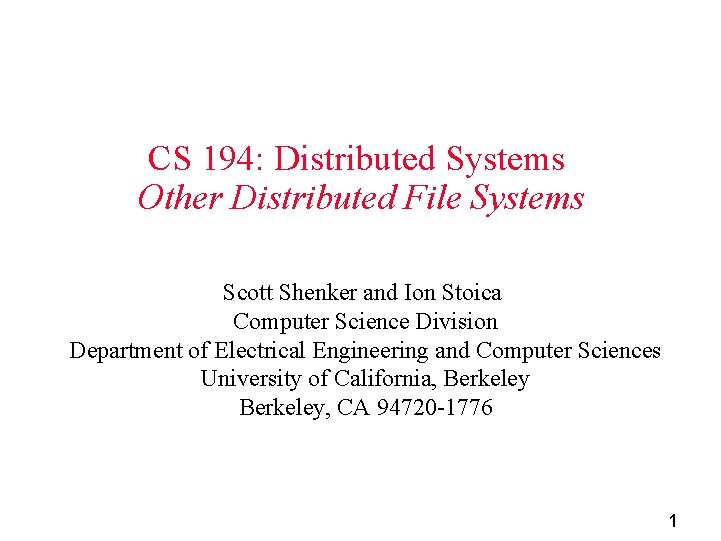 CS 194: Distributed Systems Other Distributed File Systems Scott Shenker and Ion Stoica Computer