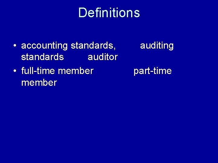 Definitions • accounting standards, auditing standards auditor • full-time member part-time member 