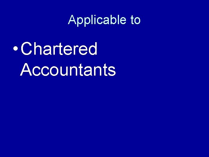 Applicable to • Chartered Accountants 