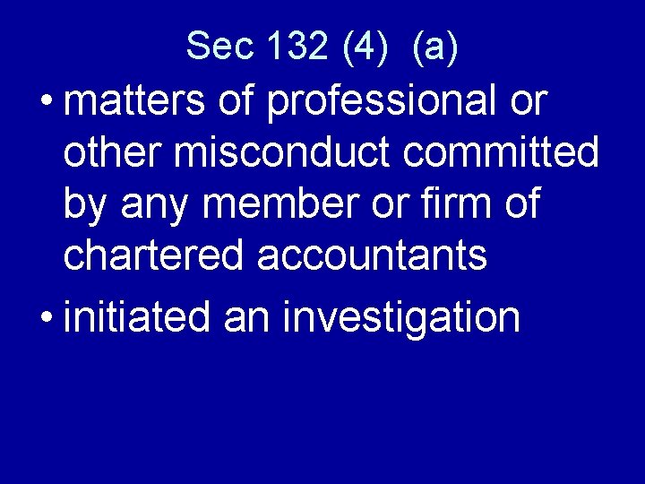 Sec 132 (4) (a) • matters of professional or other misconduct committed by any
