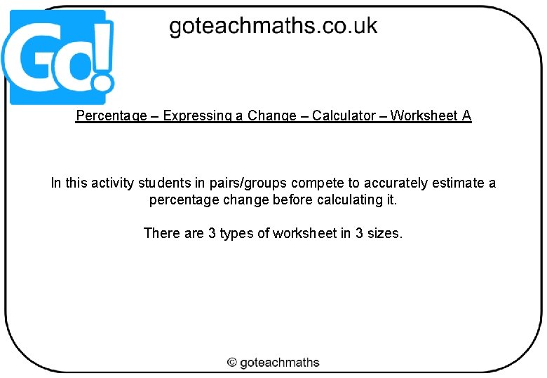 Percentage – Expressing a Change – Calculator – Worksheet A In this activity students