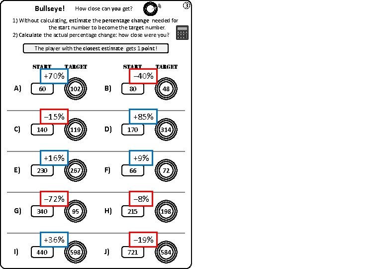 Bullseye! ③ How close can you get? 1) Without calculating, estimate the percentage change
