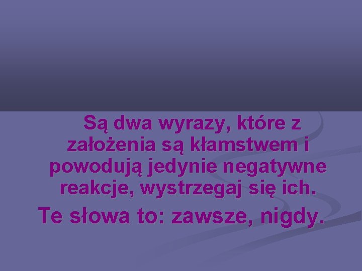  Są dwa wyrazy, które z założenia są kłamstwem i powodują jedynie negatywne reakcje,