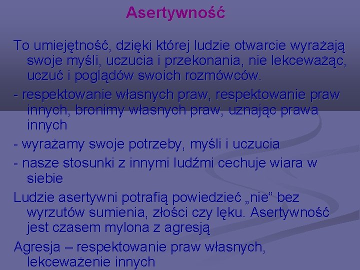 Asertywność To umiejętność, dzięki której ludzie otwarcie wyrażają swoje myśli, uczucia i przekonania, nie