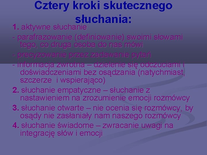 Cztery kroki skutecznego słuchania: 1. aktywne słuchanie - parafrazowanie (definiowanie) swoimi słowami tego, co