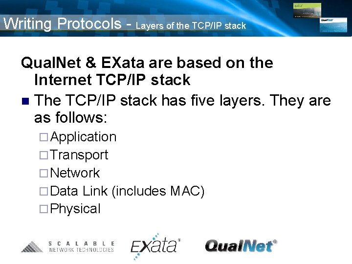 Writing Protocols - Layers of the TCP/IP stack Qual. Net & EXata are based