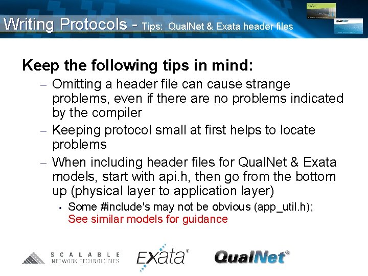 Writing Protocols - Tips: Qual. Net & Exata header files Keep the following tips