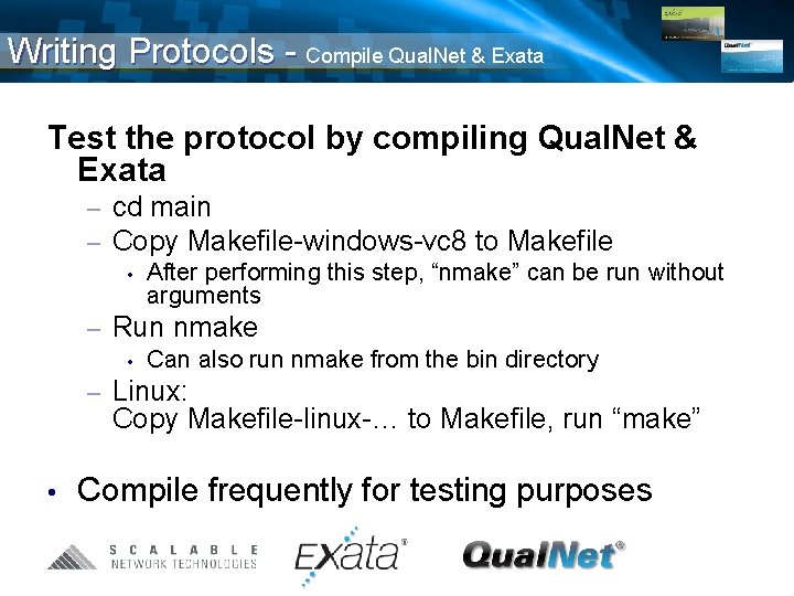 Writing Protocols - Compile Qual. Net & Exata Test the protocol by compiling Qual.