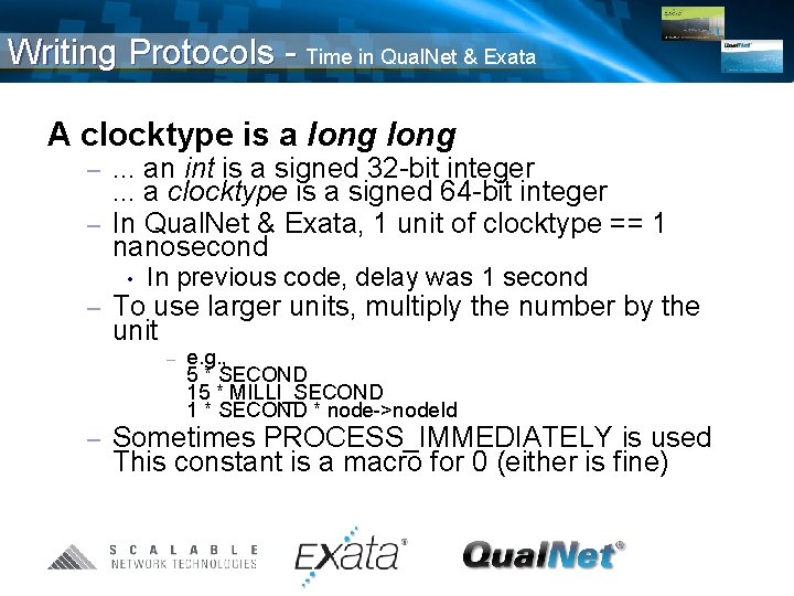Writing Protocols - Time in Qual. Net & Exata A clocktype is a long