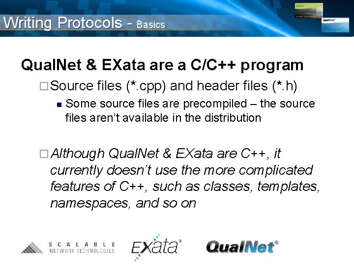 Writing Protocols - Basics Qual. Net & EXata are a C/C++ program ¨ Source